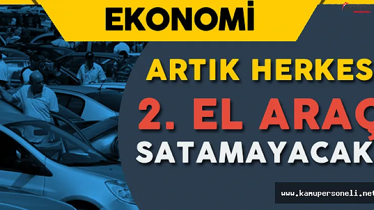 Dikkat ! Artık Herkes 2'inci El Araç Satamayacak!