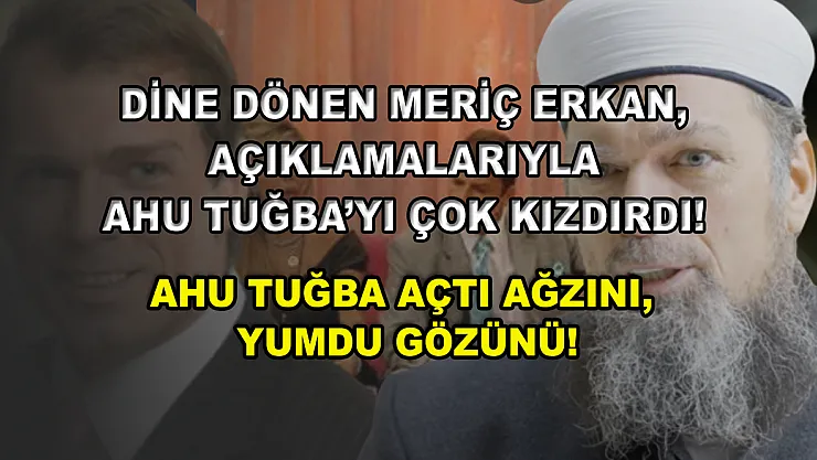 Dine dönen Meriç Erkan, açıklamalarıyla Ahu Tuğba'yı çok kızdırdı! Ahu Tuğba açtı ağzını, yumdu gözünü!