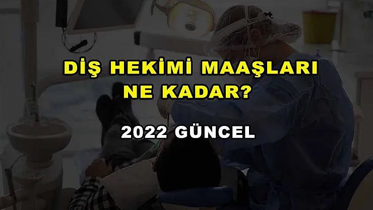 Diş Hekimi Maaşları Ne Kadar? 2022 Güncel