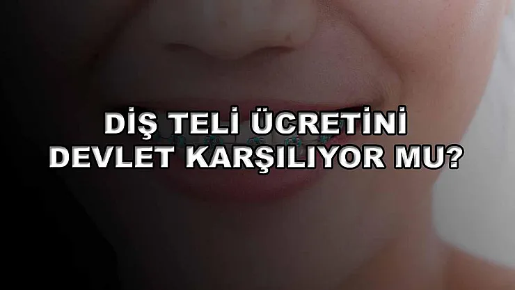 Diş Teli Ücretini Devlet Karşılıyor Mu?