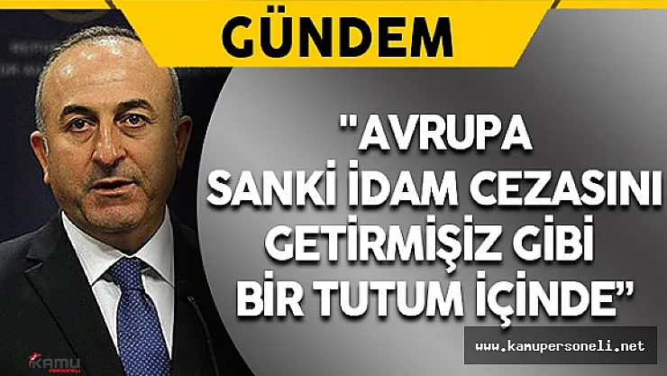 Dışişleri Bakanı Çavuşoğlu: " Eşim İdam Cezasına İhtiyacımız var dedi"