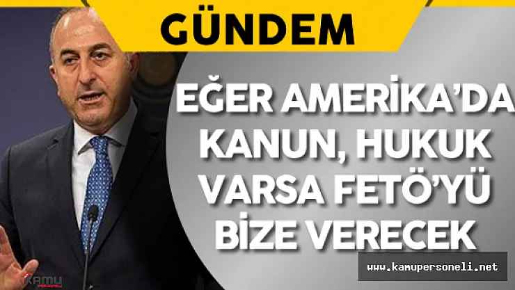 Dışişleri Bakanı Mevlü Çavuşoğlu:&quotKulaklarından tutup getireceğiz"
