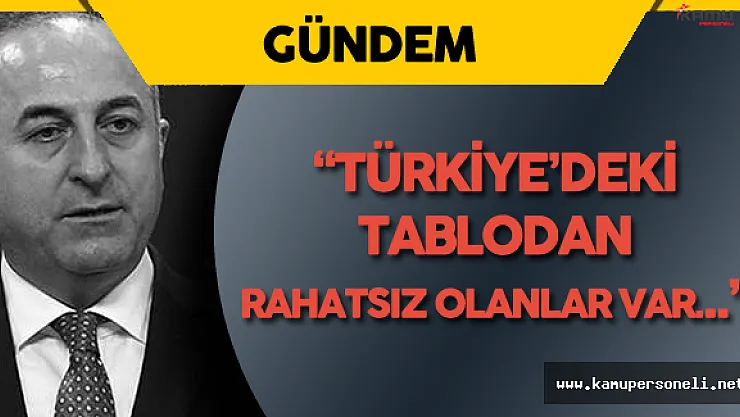 Dışişleri Bakanı : &quotTürkiye'deki Tablodan Rahatsız Olanlar Var"