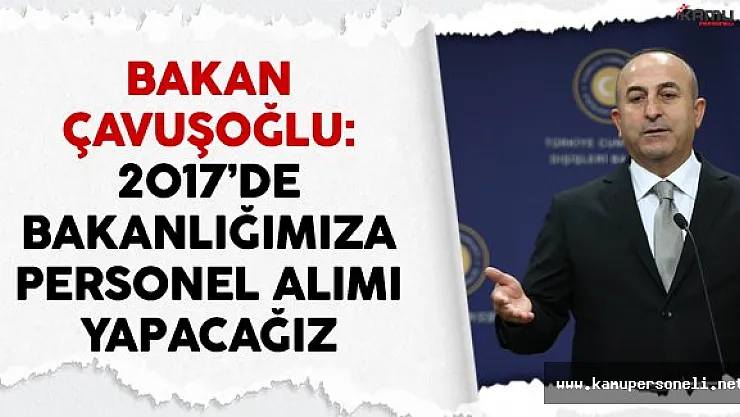 Dışişleri Bakanlığı 2017'de Personel Alımına Hız Verecek