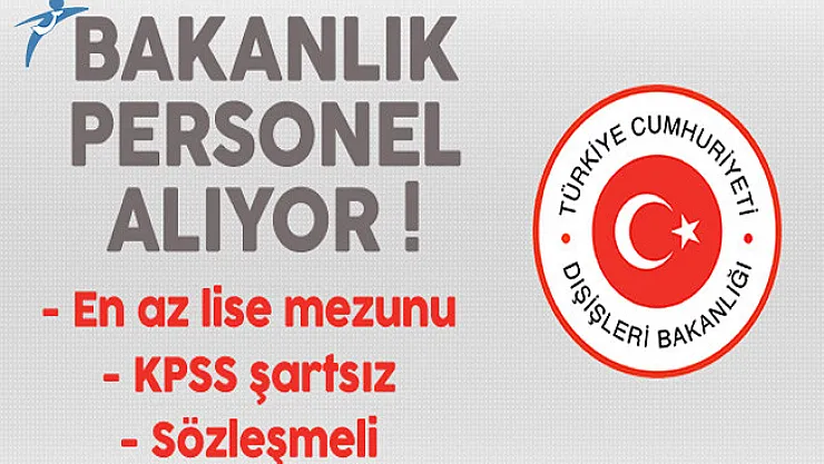 Dışişleri Bakanlığı En Az Lise Mezunu Kamu Personeli Alımı Başvuruları Başladı