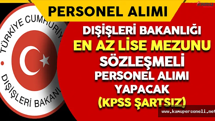 Dışişleri Bakanlığı En Az Lise Mezunu Personel Alımı Yapacak