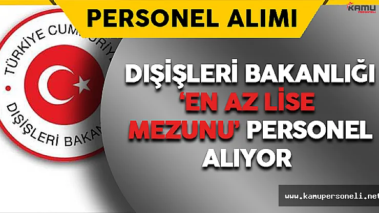Dışişleri Bakanlığı En Az Lise Mezunu Sözleşmeli Sekreter Alımı Yapıyor