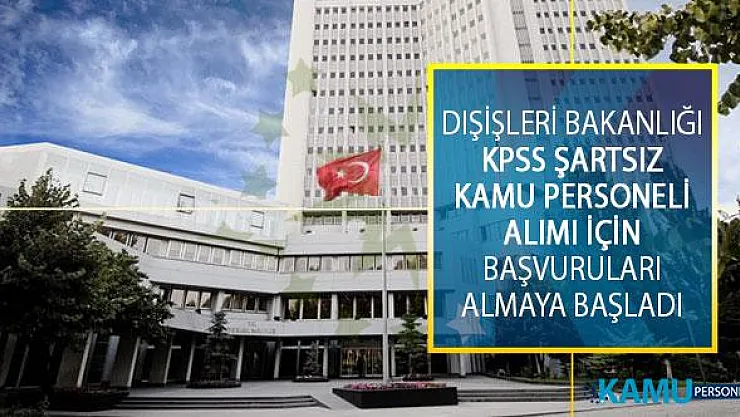 Dışişleri Bakanlığı KPSS Şartsız Sözleşmeli Sekreter Kadrosuna Personel İstihdamı İçin Başvuruları Almaya Başladı