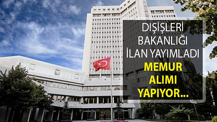 Dışişleri Bakanlığı Memur Alımı İçin DPB Aracılığıyla İlan Yayımladı!