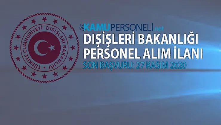 Dışişleri Bakanlığı personel alımı başvuruları 16 Kasım'da başlıyor!