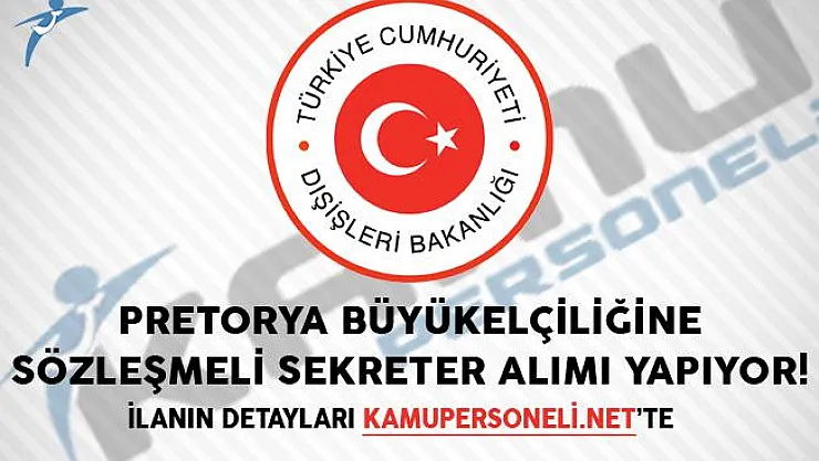 Dışişleri Bakanlığı Pretorya Büyükelçiliğinde Görevlendirmek Üzere Sözleşmeli Sekreter Alımı Yapıyor!