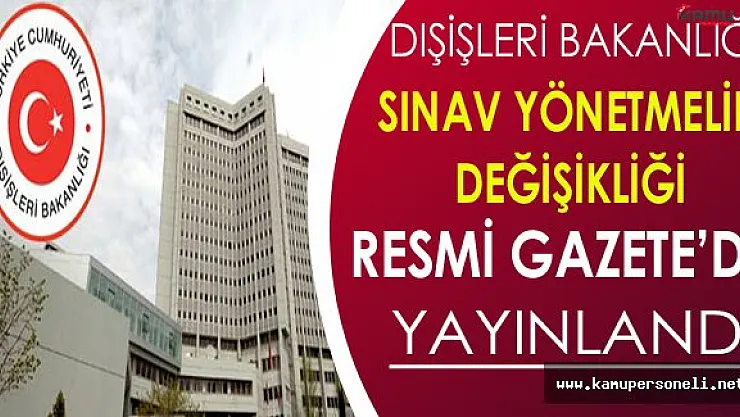 Dışişleri Bakanlığı Sınav Yönetmeliği Değişikliği Resmi Gazete'de Yayınlandı