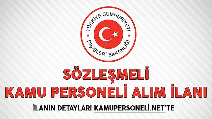 Dışişleri Bakanlığı Sözleşmeli Kamu Personeli Alım İlanı!