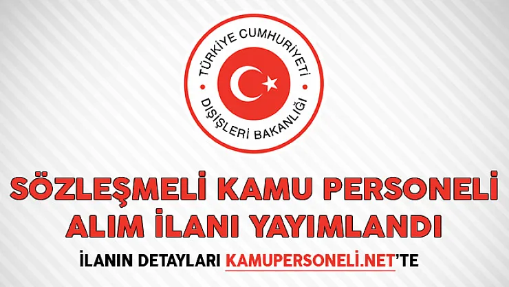 Dışişleri Bakanlığı Sözleşmeli Kamu Personeli Alım İlanı Yayımlandı