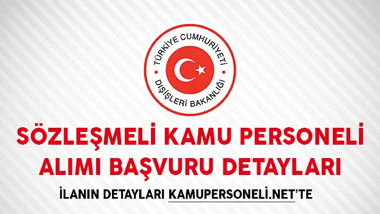 Dışişleri Bakanlığı Sözleşmeli Kamu Personeli Alımı Başvuru Detayları!