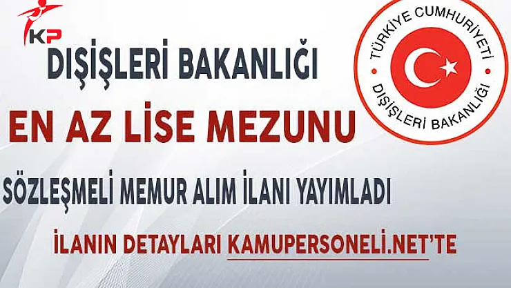 Dışişleri Bakanlığı Sözleşmeli Memur Alım İlanı Yayımladı!