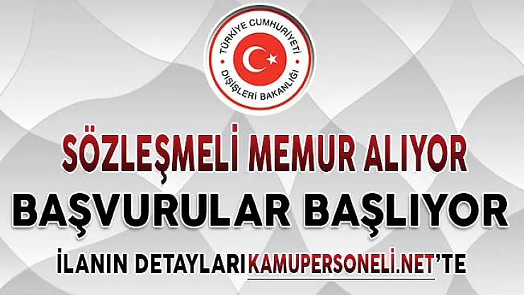 Dışişleri Bakanlığı Sözleşmeli Memur Alımı İçin Başvurular Başlıyor