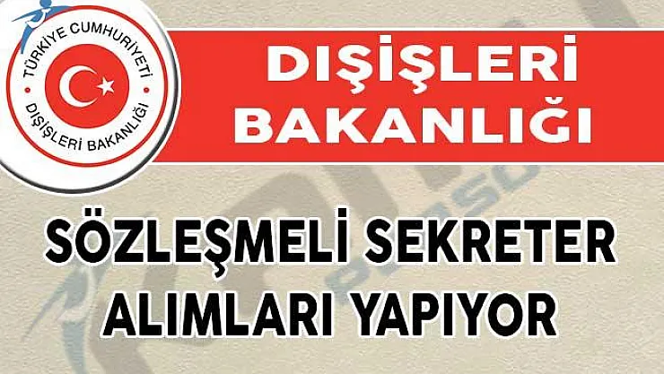 Dışişleri Bakanlığı Sözleşmeli Sekreter Alımları Yapıyor!