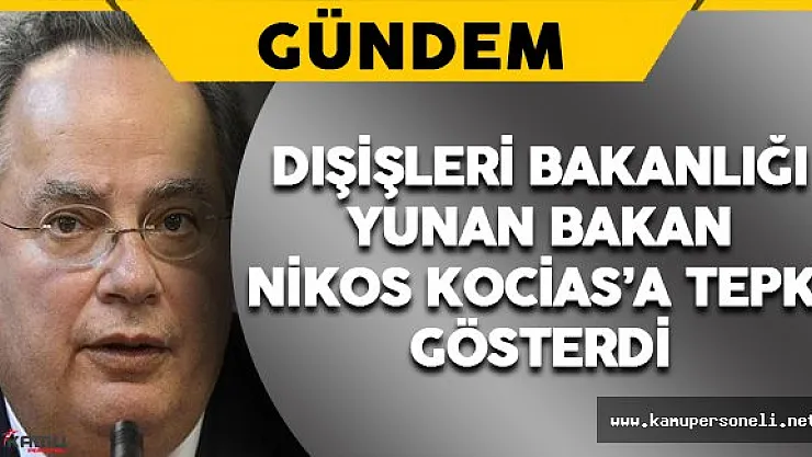 Dışişleri Bakanlığı Yunan Bakan Nikos Kocias'a Tepki Gösterdi