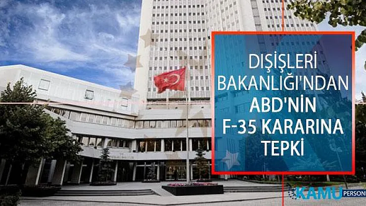Dışişleri Bakanlığı'ndan ABD'nin F-35 Kararına Tepki: Bu Hatadan Geri Dönmeye Davet Ediyoruz