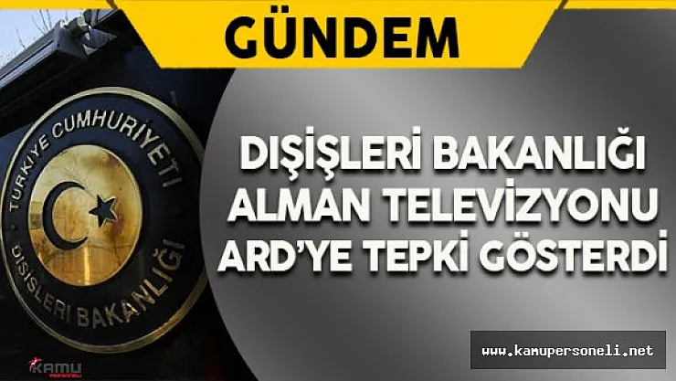 Dışişleri Bakanlığı'ndan Alman Televizyonu ARD'ye Tepki