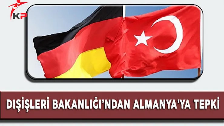 Dışişleri Bakanlığı'ndan Almanya'ya Tepki