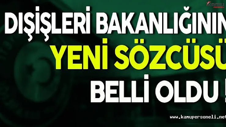 Dışişleri Bakanlığının Yeni Sözcüsü Belli Oldu