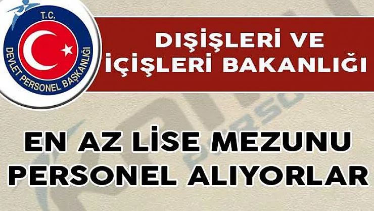 Dışişleri ve İçişleri Bakanlığı Personel Alımı İçin İlanlar Yayımladı