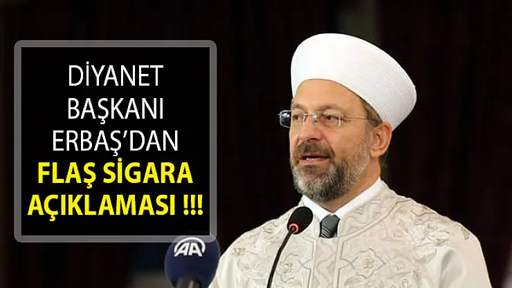 Diyanet Başkanı Ali Erbaş: Sigara Haramdır Ve Her Birimiz Sigaranın Haram Olduğunu Milletimize Anlatmalıyız