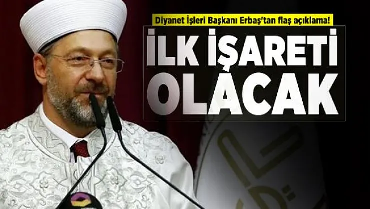 Diyanet İşleri Başkanı Erbaş'tan flaş açıklama! İlk işareti olacak
