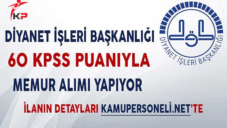 Diyanet İşleri Başkanlığı 60 KPSS Puanıyla Memur Alıyor!