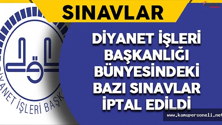 Diyanet İşleri Başkanlığı Bünyesindeki Bazı Sınavlar İptal Edildi