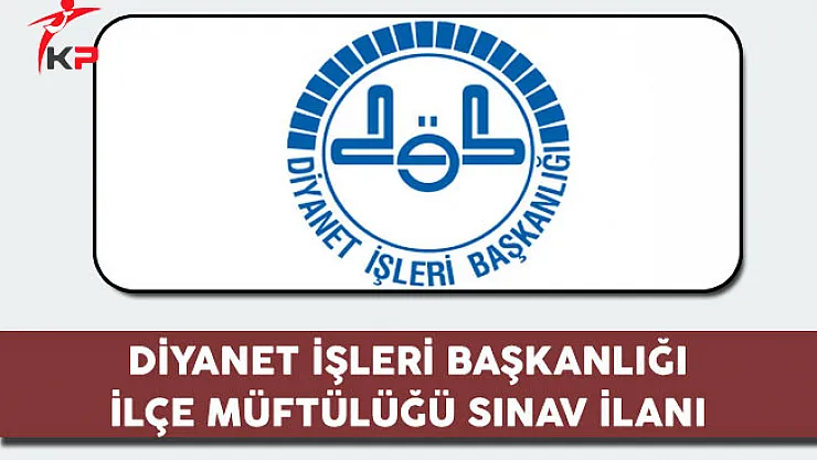 Diyanet İşleri Başkanlığı (DİB) 100 İlçe Müftüsü Alım İlanı
