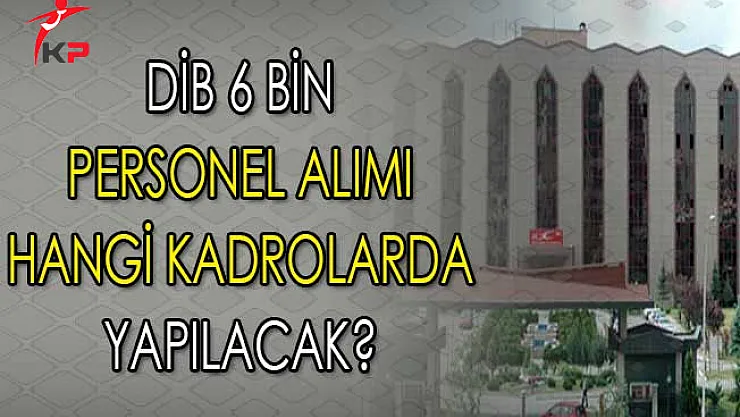 Diyanet İşleri Başkanlığı (DİB) 6 Bin Personel Alımı Kadro Dağılımı
