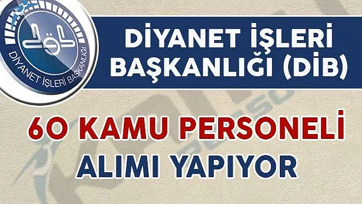 Diyanet İşleri Başkanlığı (DİB) 60 Kamu Personeli Alımı Yapıyor