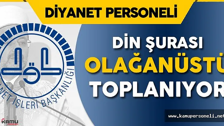 Diyanet İşleri Başkanlığı (DİB) Din Şurası Olağanüstü Toplanıyor