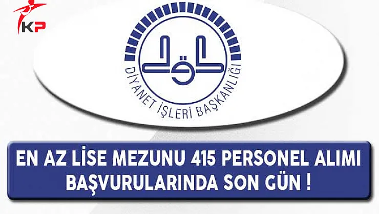Diyanet İşleri Başkanlığı En Az Lise Mezunu 415 Personel Alımında Son Gün !