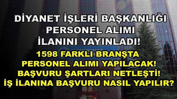 Diyanet İşleri Başkanlığı personel alımı ilanını yayınladı! 1598 farklı branşta personel alımı yapılacak! Başvuru şartları netleşti! İş ilanına başvuru nasıl yapılır?