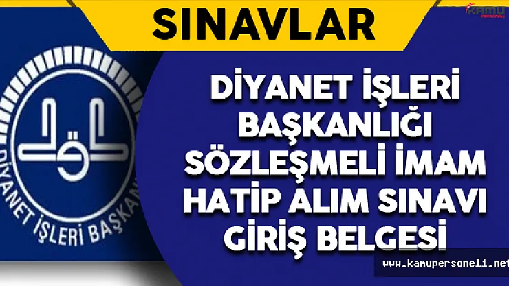 Diyanet İşleri Başkanlığı Sözleşmeli İmam Hatip Alım Sınavı Giriş Belgeleri Hazır