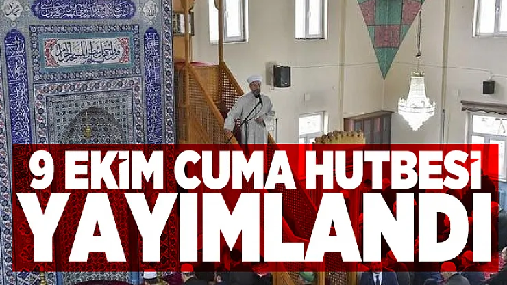 Diyanet İşleri Başkanlığı tarafından 9 Ekim Cuma Hutbesi yayımlandı