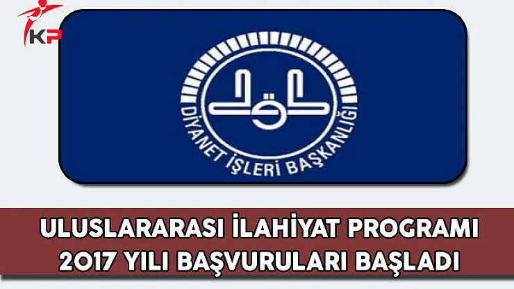 Diyanet İşleri Başkanlığı Uluslararası İlahiyat Programı Başvuruları Başladı