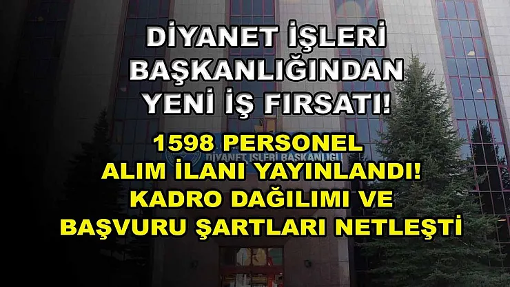 Diyanet işleri başkanlığından yeni iş fırsatı! 1598 personel alım ilanı yayınlandı! Kadro dağılımı ve başvuru şartları netleşti