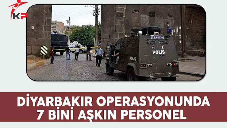 Diyarbakır Operasyonu 7 Bini Aşkın Personelle Devam Ediyor
