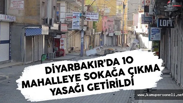 Diyarbakır'da 10 Mahalleye Sokağa Çıkma Yasağı Getirildi