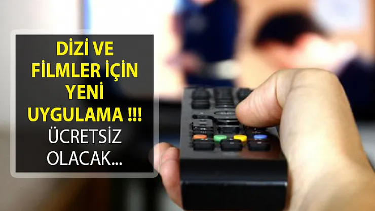 Dizi ve Filmler İçin Yeni Uygulama! Ücretsiz Olacak