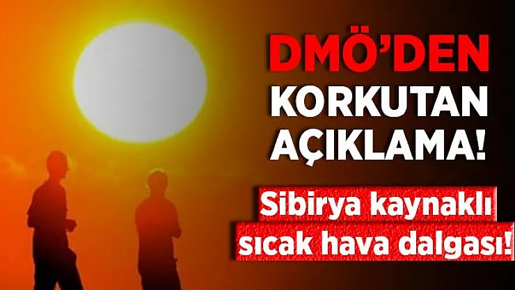 DMÖ'den kritik açıklama! Sibirya kaynaklı sıcak hava dalgası uyarısı!