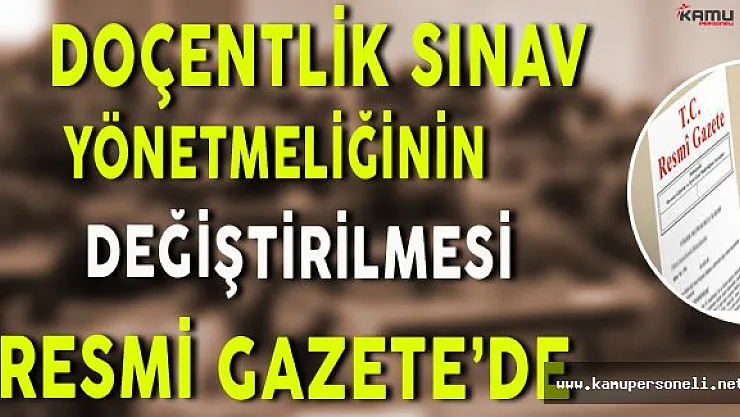 Doçentlik Sınav Yönetmeliği Değişikliği Resmi Gazete'de Yayınlandı