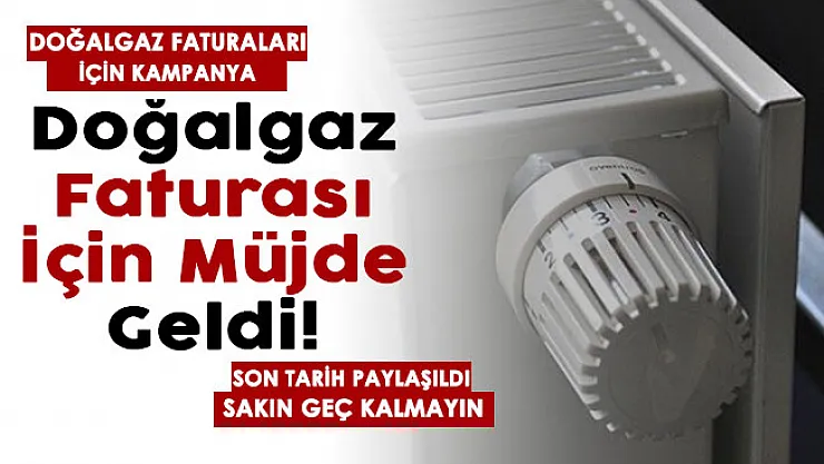 Doğalgaz faturaları için herkese müjde verildi: Son tarih paylaşıldı