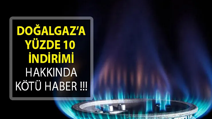 Doğalgaz'a Yüzde 10 İndiriminde Kötü Haber!