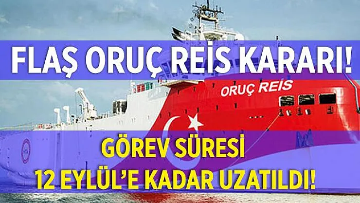 Doğu Akdeniz'deki Oruç Reis gemisiyle ilgili son dakika kararı! 12 Eylül'e kadar uzatıldı!